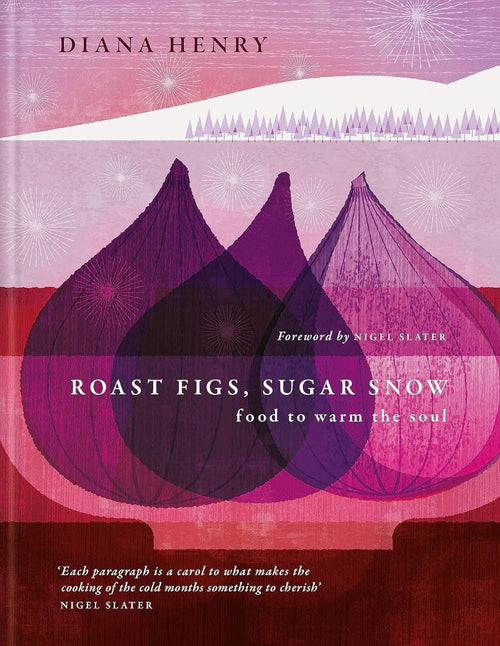 Carte Roast Figs, Sugar Snow, Diana Henry, Editie in Limba Engleza - SomProduct Romania